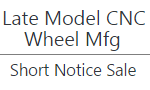 Late Model CNC Wheel Mfg - Short Notice Sale